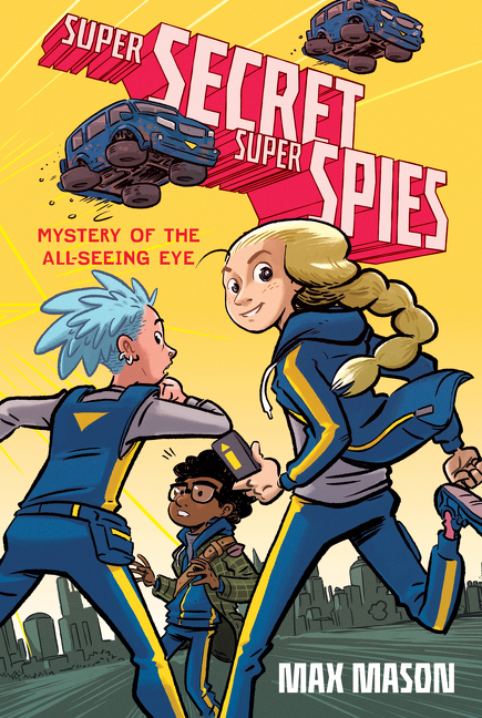 Super Secret Super Spies: Mystery of the All-Seeing Eye (Super Secret Super Spies #1)