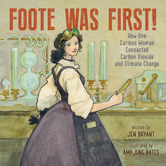 Foote Was First!: How One Curious Woman Connected Carbon Dioxide and Climate Change