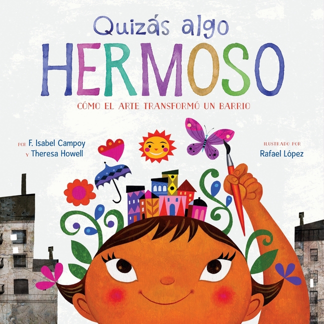 Quizás Algo Hermoso: Cómo El Arte Transformó Un Barrio (Maybe Something Beautiful Spanish Edition)
