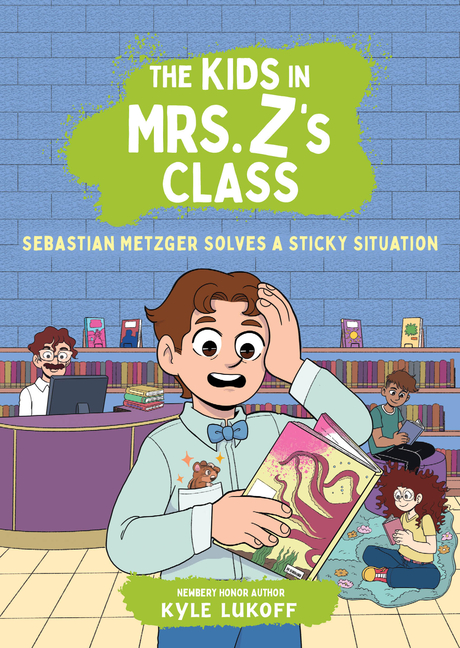 The Kids in Mrs. Z's Class: Sebastian Metzger Solves a Sticky Situation (The Kids in Mrs. Z's Class #11)
