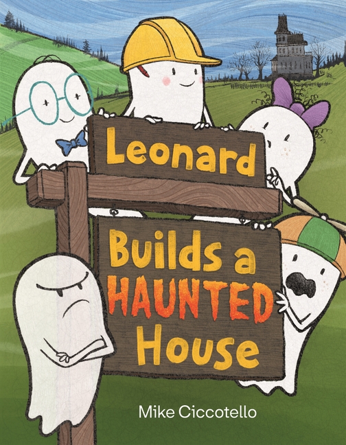 Leonard Builds a Haunted House (Leonard the Ghost Book)