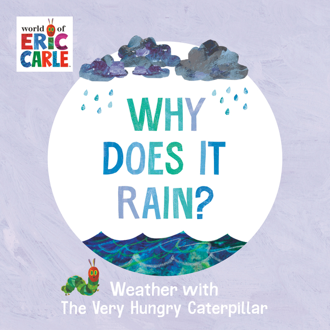 Why Does It Rain? (Weather with the Very Hungry Caterpillar #1)