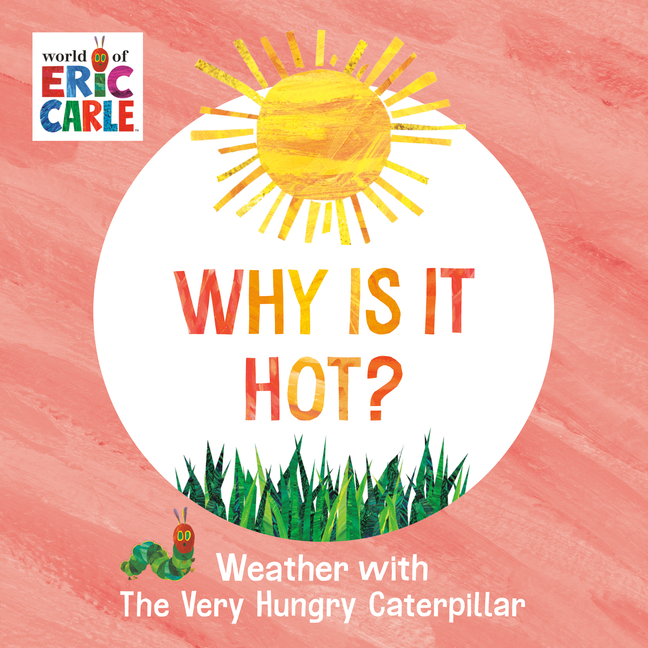 Why Is It Hot? (Weather with the Very Hungry Caterpillar #2)