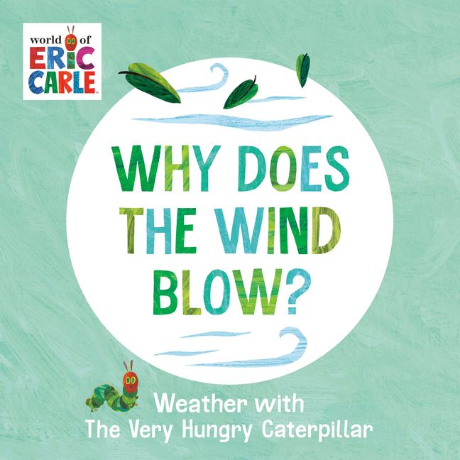 Why Does the Wind Blow? (Weather with the Very Hungry Caterpillar #4)