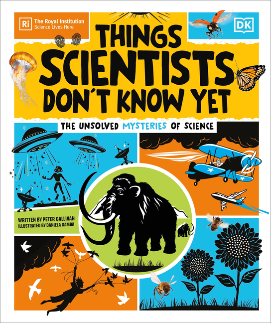 Things Scientists Don't Know Yet: The Unsolved Mysteries of Science