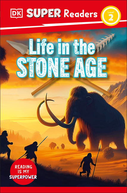 Life in the Stone Age (DK Super Readers Level 2)