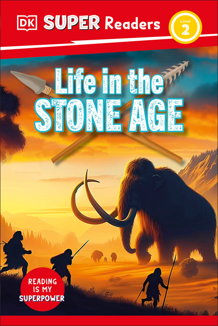 Life in the Stone Age (DK Super Readers Level 2)
