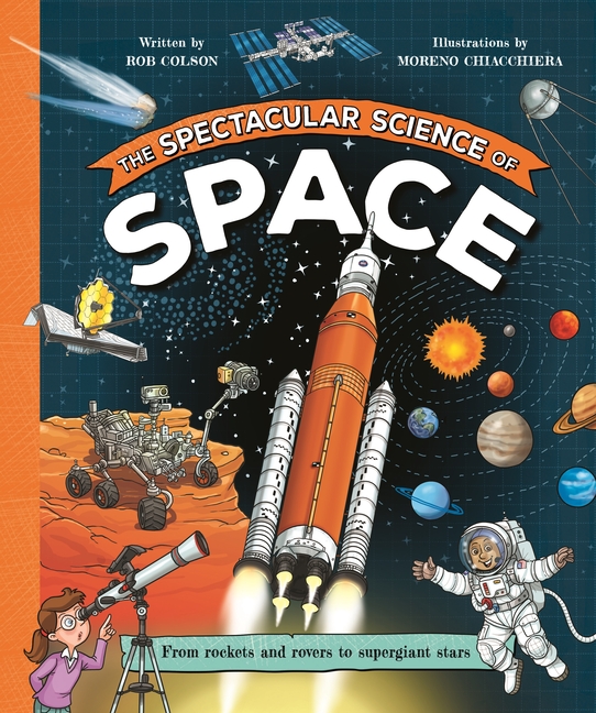 The Spectacular Science of Space (Spectacular Science)