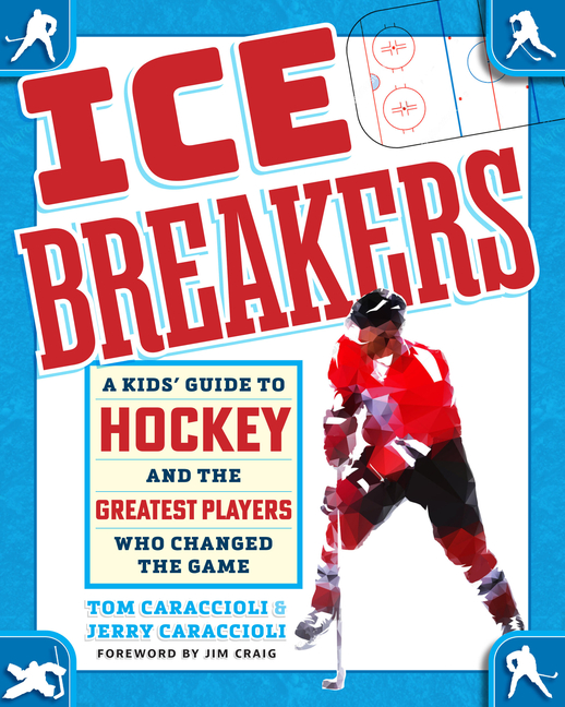 Ice Breakers: A Kids' Guide to Hockey and the Greatest Players Who Changed the Game