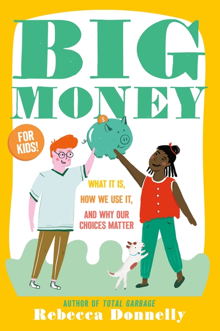 Big Money: What It Is, How We Use It, and Why Our Choices Matter