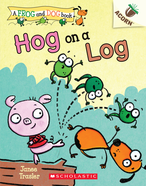 Hog on a Log (A Frog and Dog Book #3)