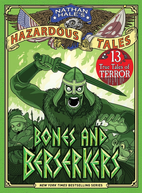Bones and Berserkers: True Tales of Terror from American History (Nathan Hale's Hazardous Tales #13)
