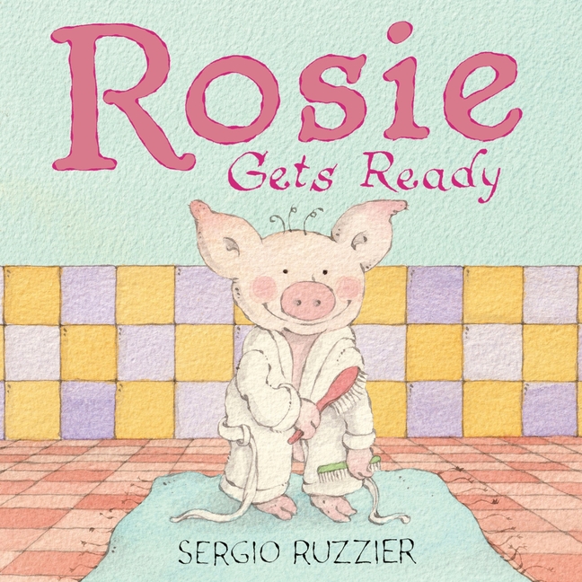 Rosie Gets Ready (Rosie's Routines)