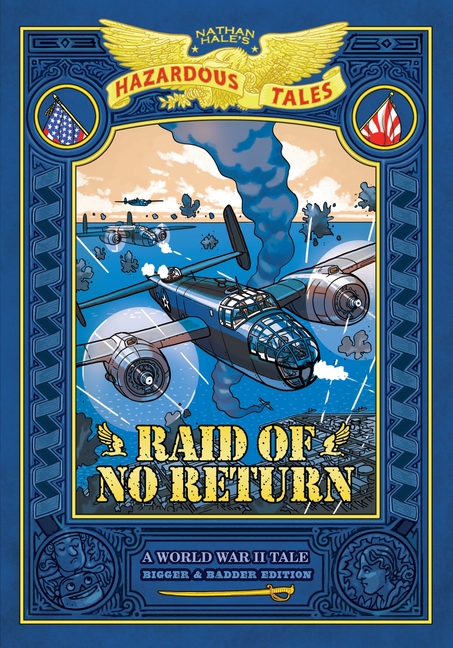 Raid of No Return: A World War II Tale of the Doolittle Raid (Nathan Hale's Hazardous Tales Bigger & Badder Edition #7)