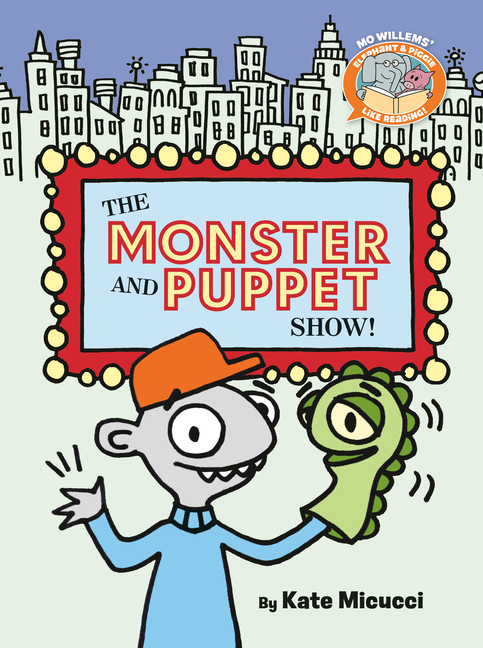 The Monster and Puppet Show! (Elephant & Piggie Like Reading! #10)