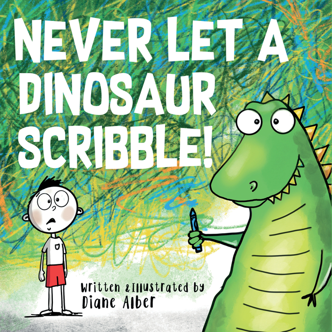 Never Let a Dinosaur Scribble (Never Let a)