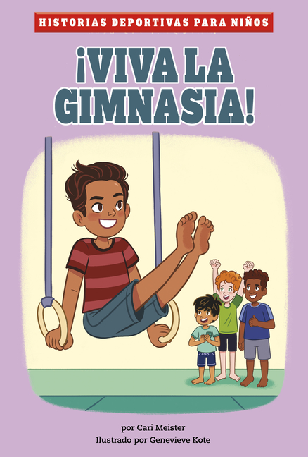 ¡Viva La Gimnasia! (Historias Deportivas Para Niños Spanish Edition)