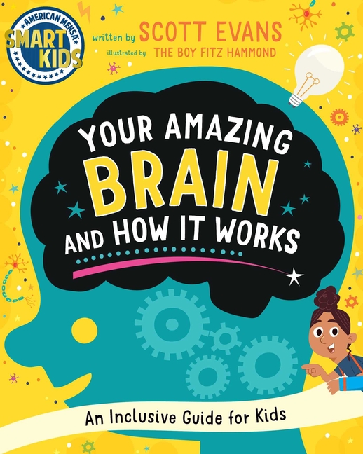 Your Amazing Brain and How It Works: An Inclusive Guide for Kids (Smart Kids by American Mensa(r))