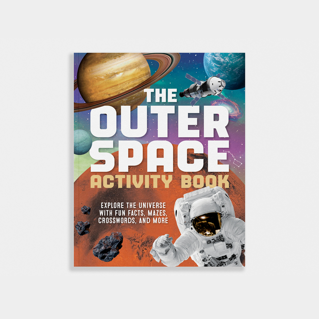 The Outer Space Activity Book for Kids: Explore the Universe with Fun Facts, Mazes, Crosswords, and More