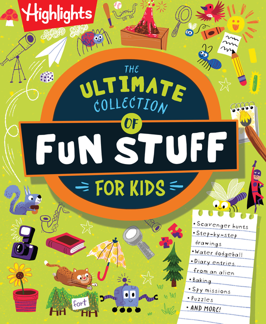 The Ultimate Collection of Fun Stuff for Kids: 600+ Totally Awesome Writing, Drawing, Indoor, and Outdoor Activities