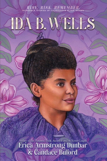 Ida B. Wells (Rise. Risk. Remember. Incredible Stories of Courageous Black Women)