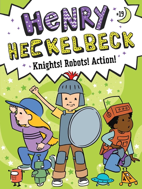Knights! Robots! Action! (Henry Heckelbeck #19)