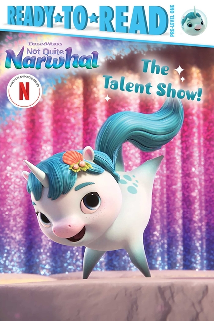 DreamWorks Not Quite Narwhal: The Talent Show! (Ready to Read: Pre-Level One)