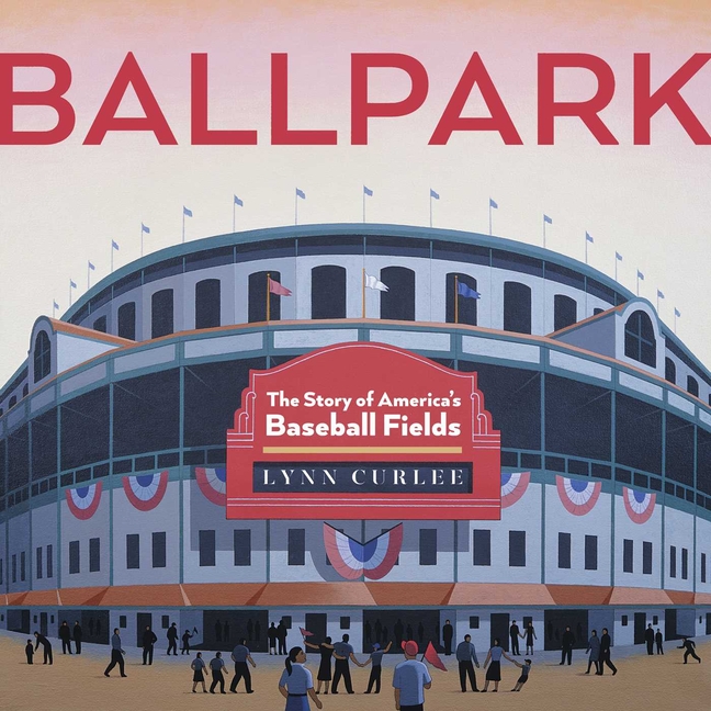Ballpark (Lynn Curlee Wonders of the World)