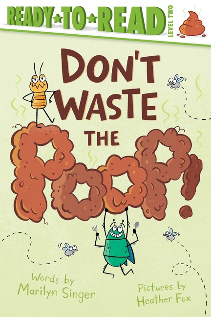 Don't Waste the Poop! (Ready-To-Read: Level 2)