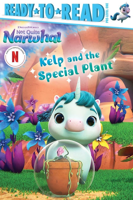 Kelp and the Special Plant (DreamWorks Not Quite Narwhal: Ready-to-Read)