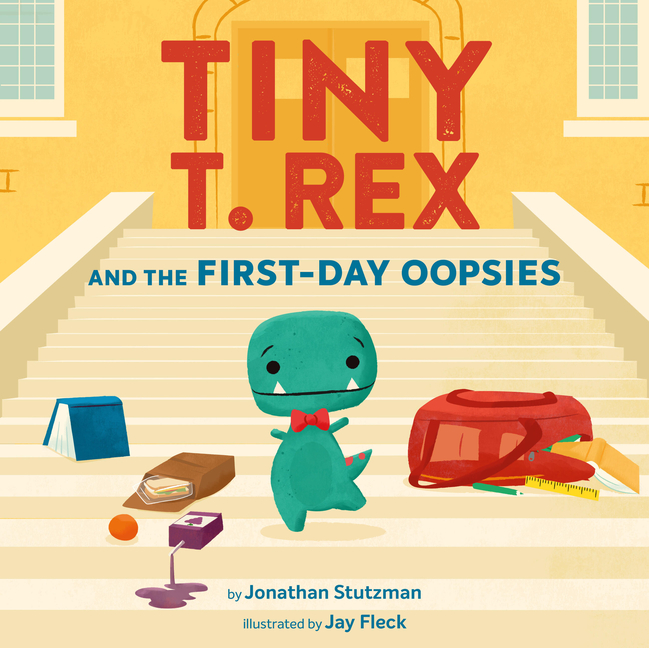 Tiny T. Rex and the First-Day Oopsies: A Back-To-School Book (Tiny T. Rex #6)