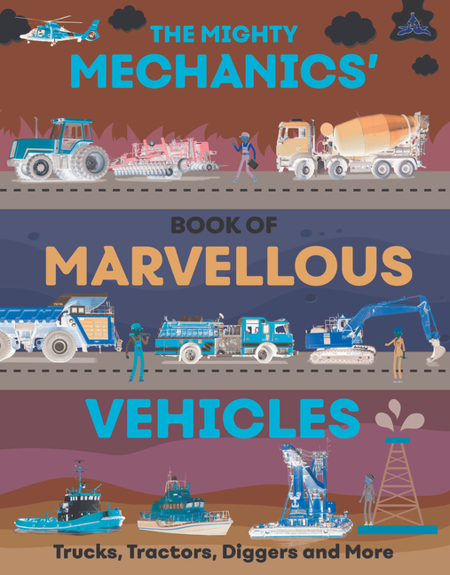 Trucks, Tractors, Diggers, and More (The Mighty Mechanics)
