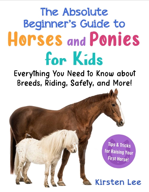 The Best Beginner's Guide to Horses and Ponies for Kids (Best Beginner's Guide for Kids with Pets)