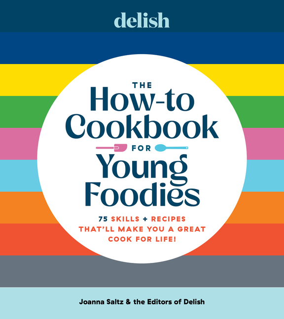 Delish the How-To Cookbook for Young Foodies