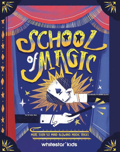 School of Magic: More Than 50 Mind-Blowing Magic Tricks