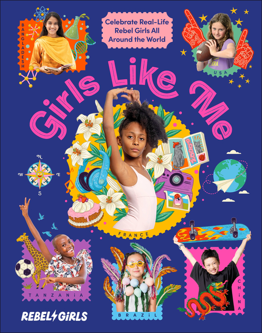 Girls Like Me: Celebrate Real-Life Rebel Girls All Around the World