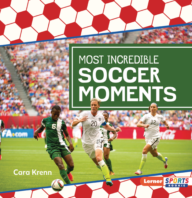 Most Incredible Soccer Moments (Soccer Mania (Lerner Sports Rookie))