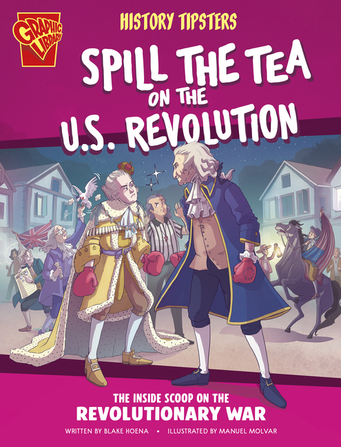 Spill the Tea on the U.S. Revolution (History Tipsters)