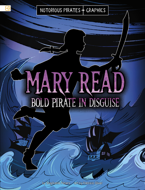 Mary Read, Bold Pirate in Disguise (Notorious Pirates Graphics)