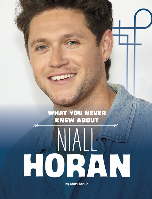 What You Never Knew about Niall Horan (Behind the Scenes Biographies)