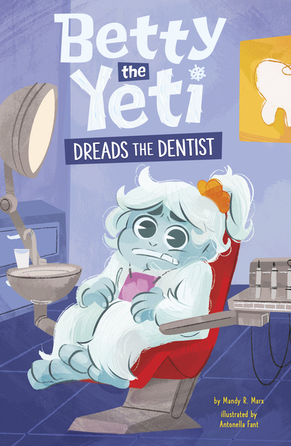 Betty the Yeti Dreads the Dentist (Betty the Yeti)