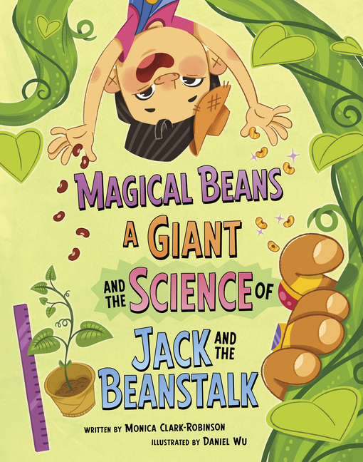 Magical Beans, a Giant, and the Science of Jack and the Beanstalk (The Science of Fairy Tales)