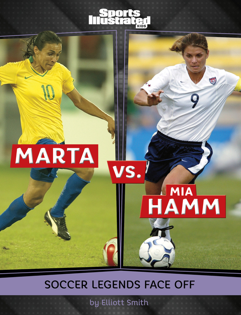 Marta vs. Mia Hamm (Sports Illustrate Kids: Legend vs. Legend)