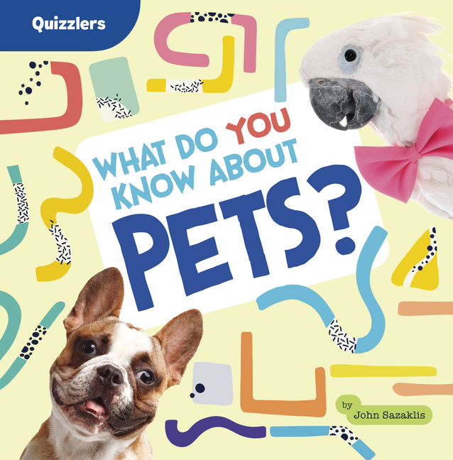 What Do You Know about Pets? (Quizzlers)