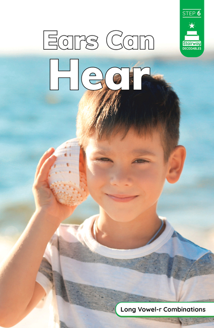 Ears Can Hear (Stairway Decodables Nonfiction Step 6)