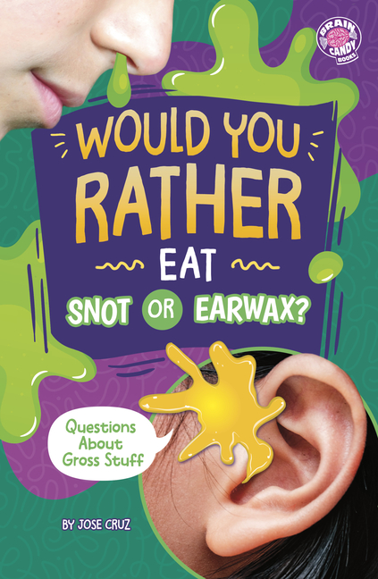Would You Rather Eat Snot or Earwax? (Would You Rather?)