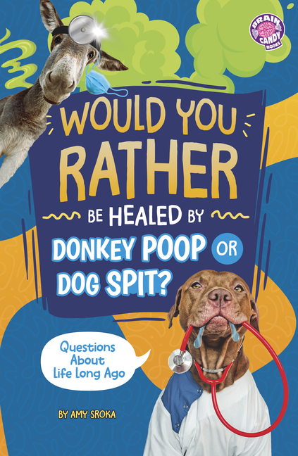 Would You Rather Be Healed by Donkey Poop or Dog Spit? (Would You Rather?)