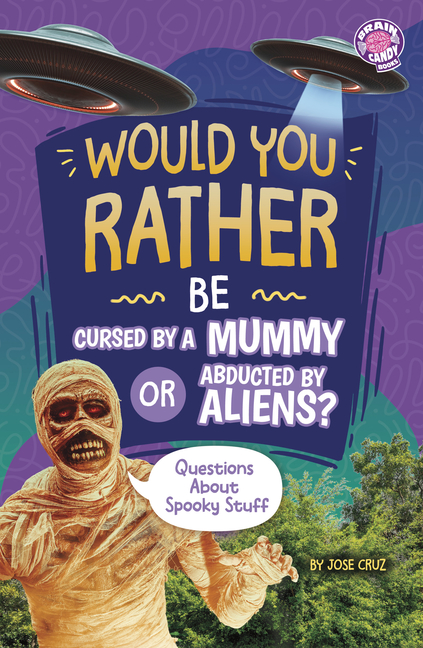 Would You Rather Be Cursed by a Mummy or Abducted by Aliens? (Would You Rather?)