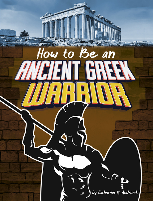 How to Be an Ancient Greek Warrior (How-To History)
