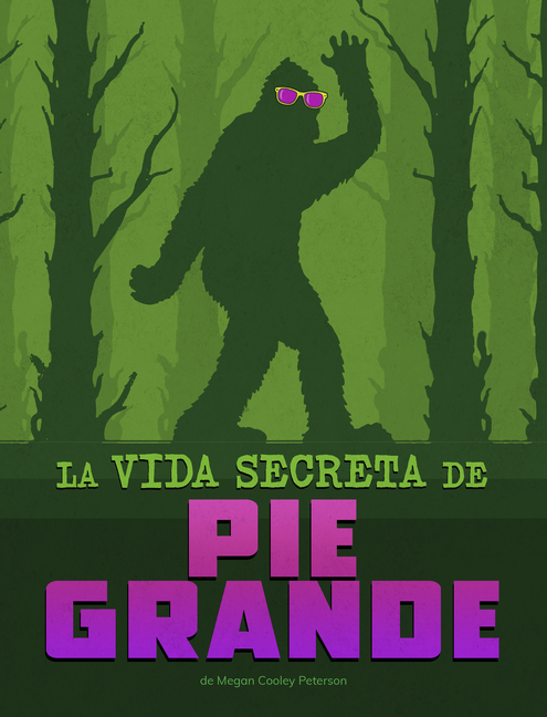 La Vida Secreta de Pie Grande (Vidas Secretas de Criptidos)
